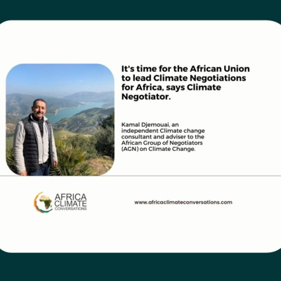 It's time for the African Union to lead Climate Negotiations for Africa, says Climate Negotiator.